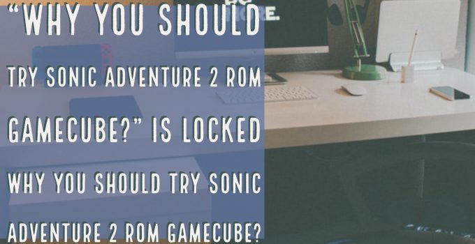 Sonic adventure 2 ROM GameCube